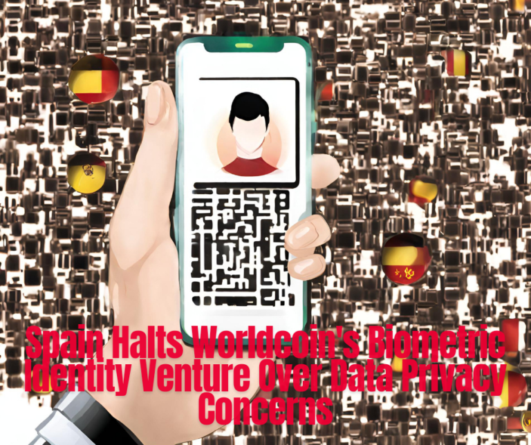 Spain Halts Worldcoin’s Biometric Identity Venture Over Data Privacy Concerns