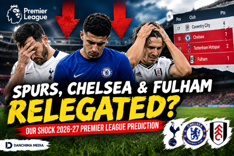 Spurs, Chelsea and Fulham RELEGATED? Our Shock 2026-27 Premier League Prediction Will Split the Nation